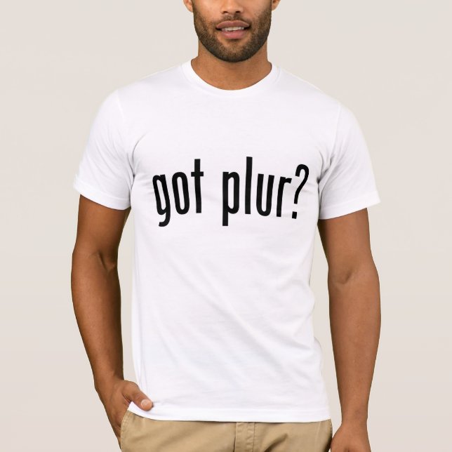 got plur? T-Shirt (Front)