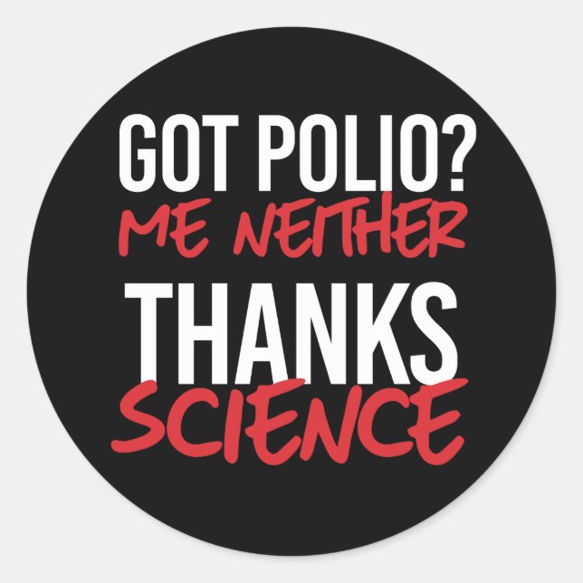 Got Polio? Me Neither Classic Round Sticker (Front)