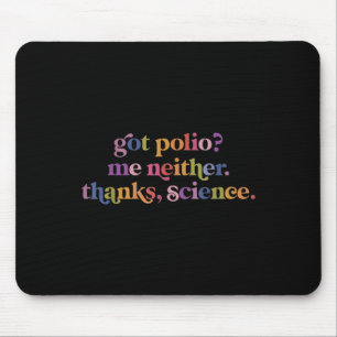 Got Polio Me Neither Thanks Science  Mouse Pad