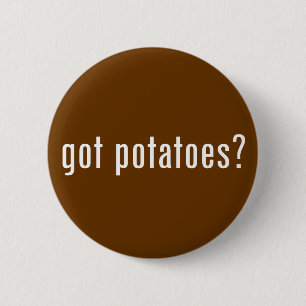 got potatoes? 6 cm round badge