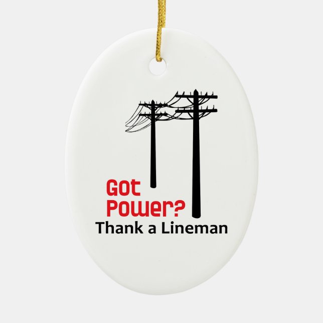 Got Power? Thank A Lineman Ceramic Ornament (Front)