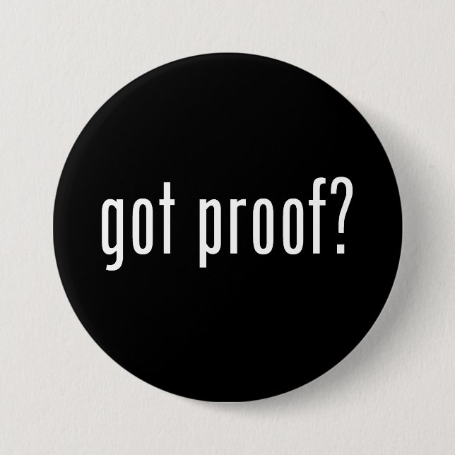 got proof? 7.5 cm round badge (Front)