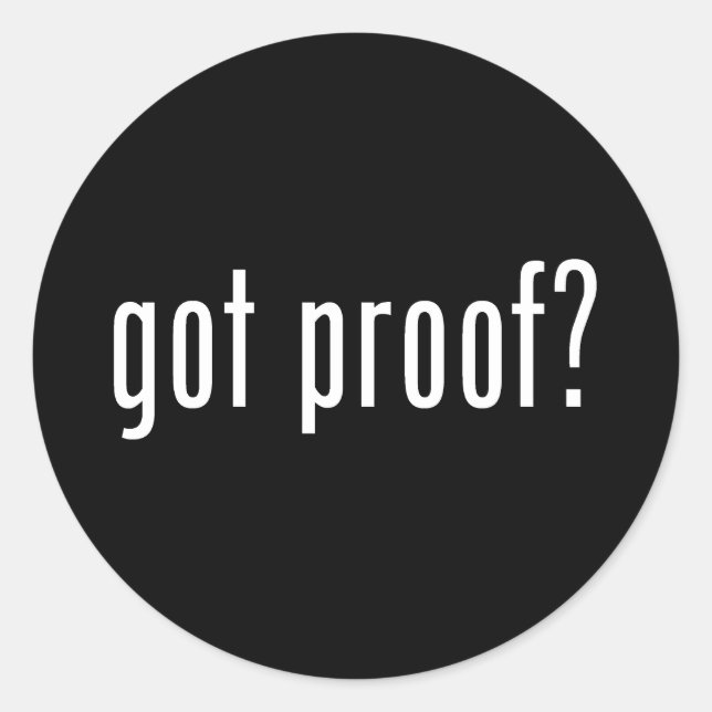 got proof? classic round sticker (Front)