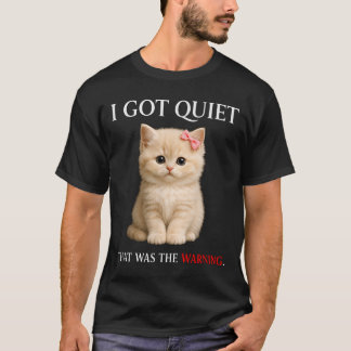 Got Quiet That Was The Warning Cute Kitten Funny T-Shirt