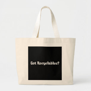 Got Recyclables Gifts Large Tote Bag