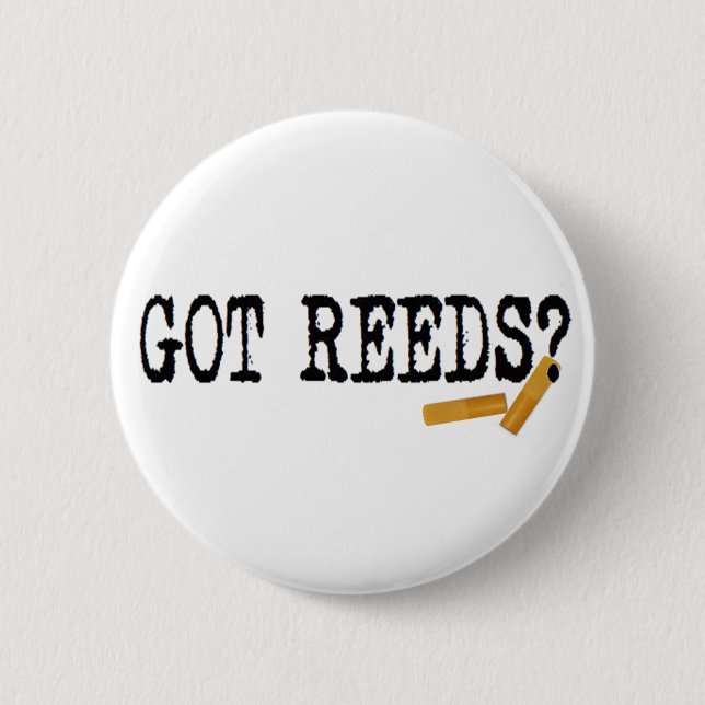 Got Reeds? 6 Cm Round Badge (Front)