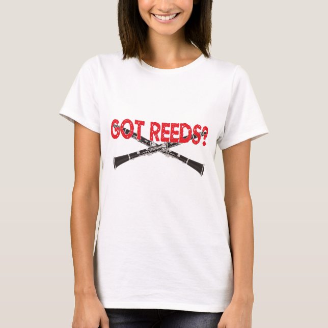 Got Reeds? Clarinet Style T-Shirt (Front)