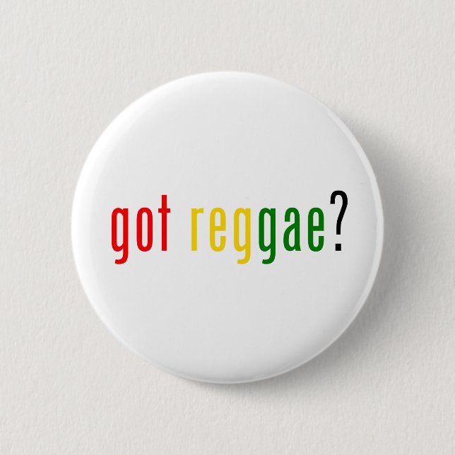 got reggae? 6 cm round badge (Front)