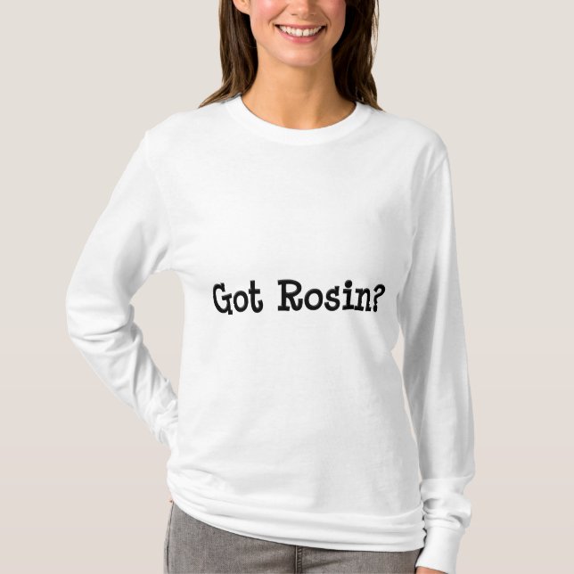 Got Rosin Long Sleeve T-shirt (Front)