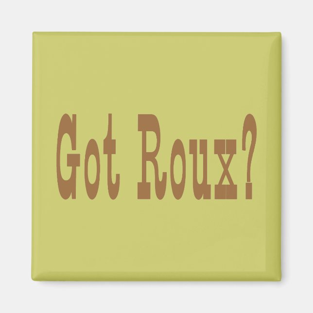 Got Roux? Magnet (Front)