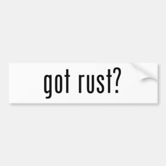 Got Rust Bumper Sticker