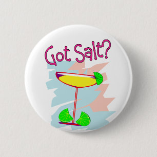 Got Salt?  Margarita Lovers Buttons