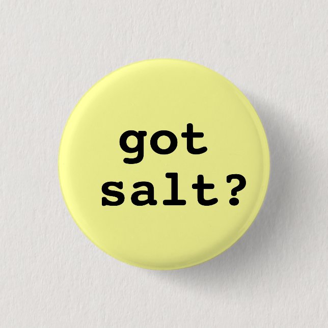 got salt? Round button (small) (Front)