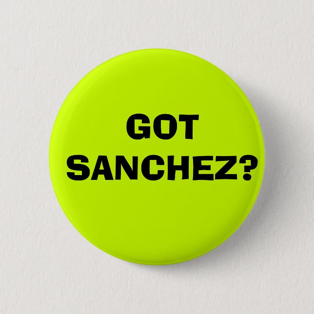 GOT SANCHEZ? 6 CM ROUND BADGE (Front)