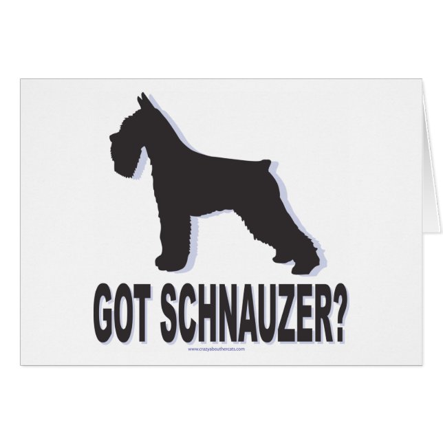 Got Schnauzer? (Front Horizontal)