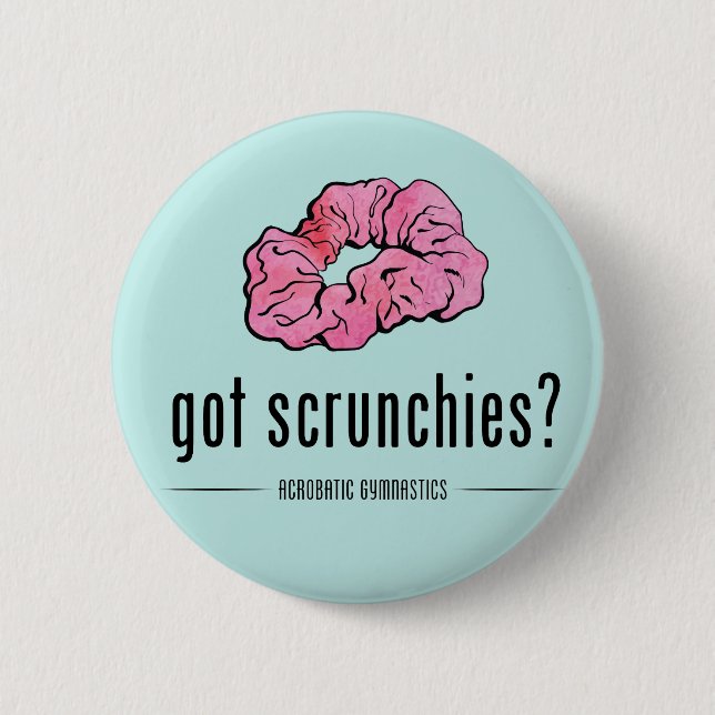 Got Scrunchies Button (Front)