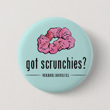 Got Scrunchies Button