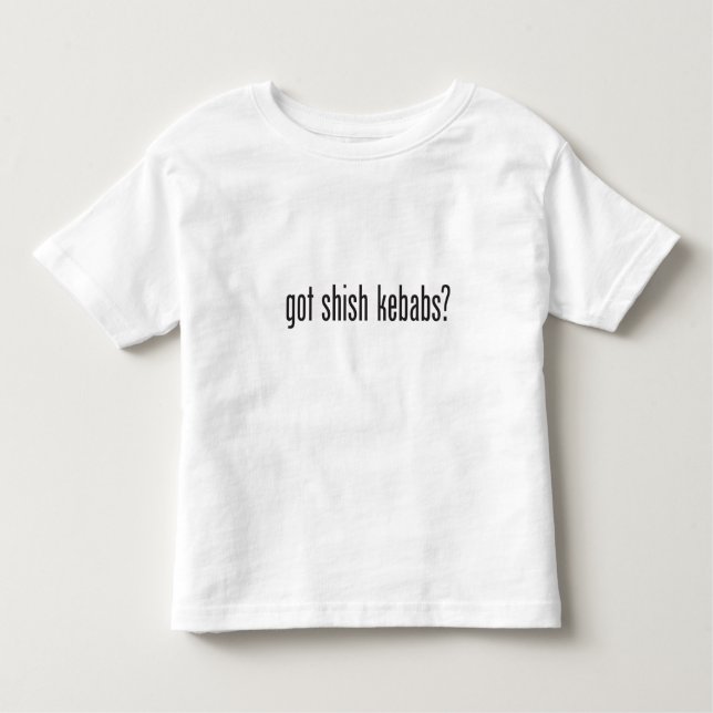 got shish kebabs toddler T-Shirt (Front)