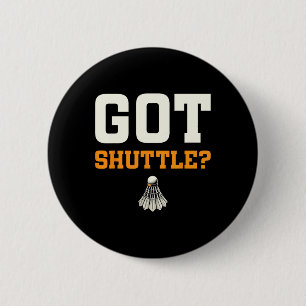 Got Shuttle Badminton Enthusiast Fun 6 Cm Round Badge