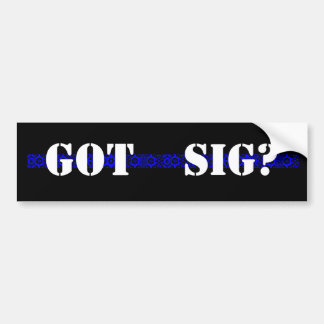 GOT SIG? BUMPER STICKER