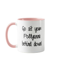 Got Sit Your Pollyanna behind down.