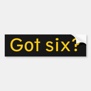 Got six? bumper sticker