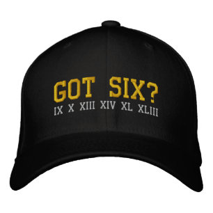 GOT SIX?, IX X XIII XIV XL XLIII EMBROIDERED HAT