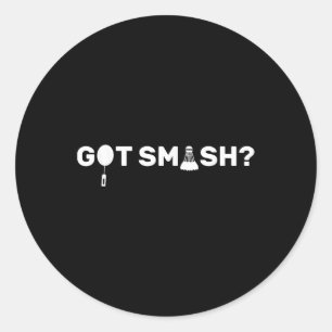 Got Smash_ Funny Badminton Shuttle Badminton Lover Classic Round Sticker
