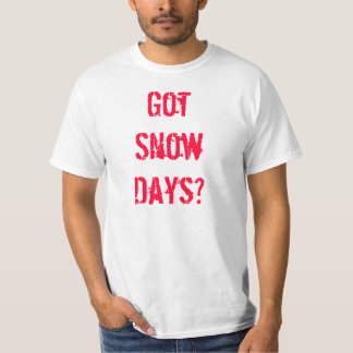 Got Snow Days? T-Shirt