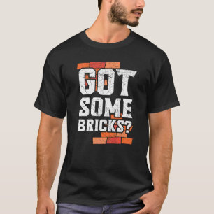 Got Some Bricks Brickmason Construction Worker Bri T-Shirt