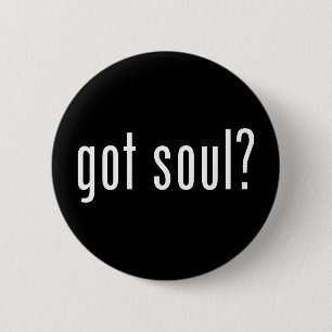 got soul? 6 cm round badge
