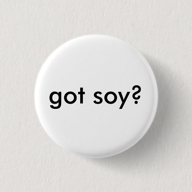 got soy? 3 cm round badge (Front)