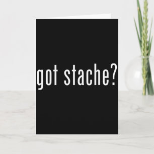 Got Stache_ Respect The Stache Moustache Lovers Mu Card