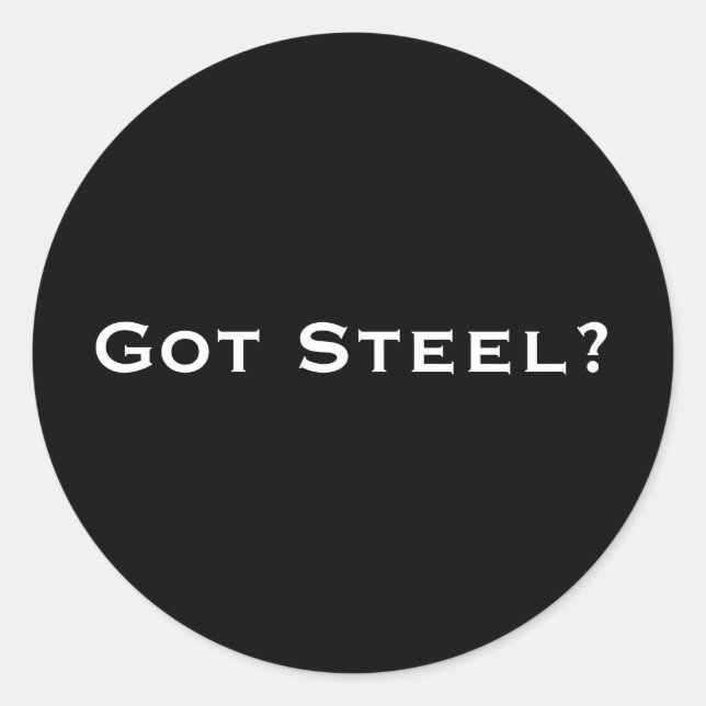 Got Steel? Classic Round Sticker (Front)