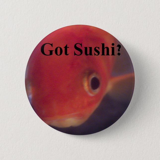 Got Sushi? 6 Cm Round Badge (Front)