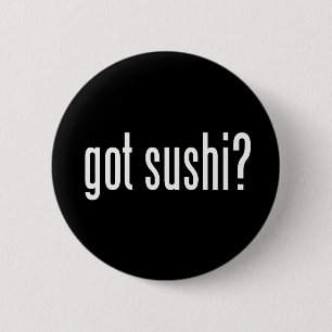 Got Sushi? 6 Cm Round Badge