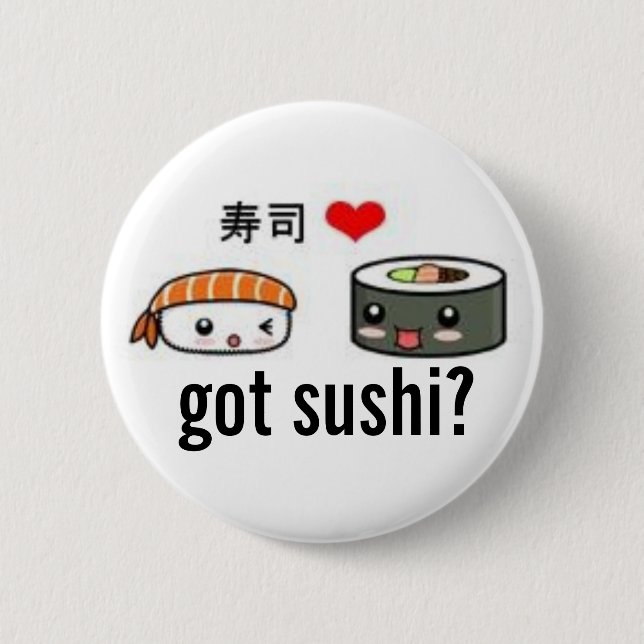 got sushi? 6 cm round badge (Front)