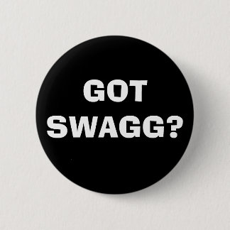 GOT SWAGG? 6 CM ROUND BADGE