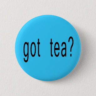 Got Tea? T-shirts, Hoodies, Ball Caps 6 Cm Round Badge