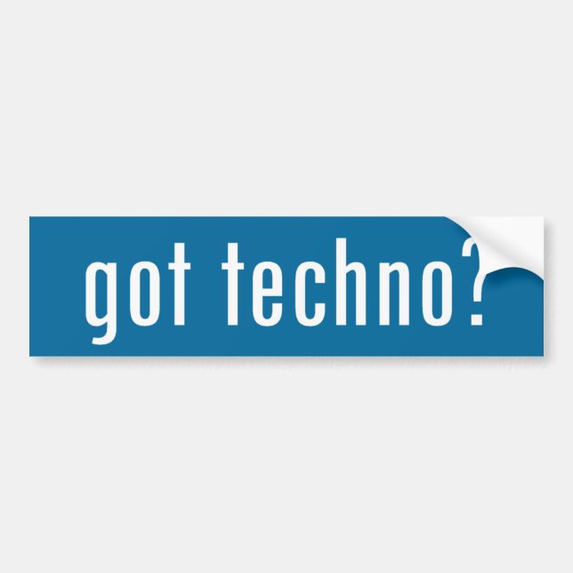 got techno? bumper sticker (Front)