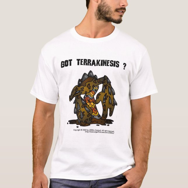 Got Terrakinesis ? T-Shirt (Front)
