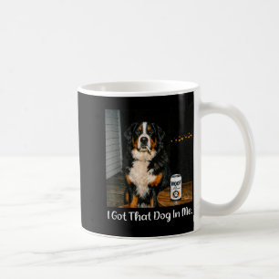 Got that dog in funny bernese mountain dog meme te coffee mug