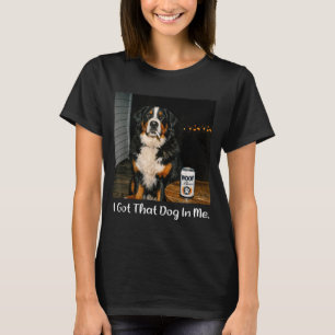 Got that dog in funny bernese mountain dog meme te T-Shirt