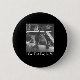 Got that dog in funny dog chihuahua lovers men 6 cm round badge