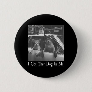 Got that Dog in Funny Dog Chihuahua Lovers Men 6 Cm Round Badge