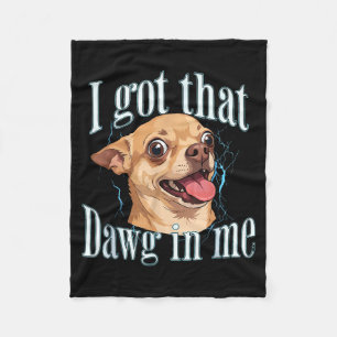 Got that dog in funny dog chihuahua lovers men fleece blanket