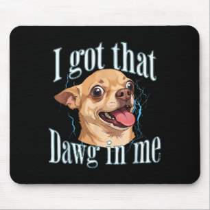 Got that dog in funny dog chihuahua lovers men mouse pad