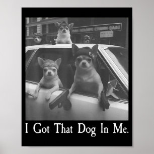 Got that Dog in Funny Dog Chihuahua Lovers Men Poster