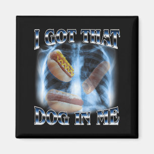 Got That Dog in Funny Hot Dog Meme Xray Hotdog Magnet