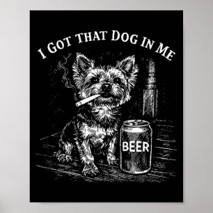 Got that dog in funny yorkie smoking cigarette mem poster
